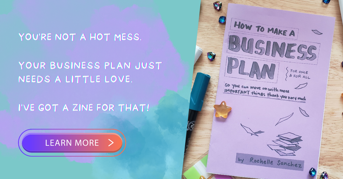 Text on image of a folded zine says "you're not a hot mess. your business plan just needs a little love. I've got a zine for that! learn more." There's a photo of a zine on a wooden table with hand drawn lettering. It's called "how to make a business plan, for once and for all, so you can move on to more important things thank you very much"